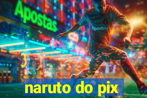 naruto do pix